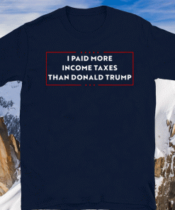 I Paid More Income Taxes Than Donald Trump Shirt T-Shirt