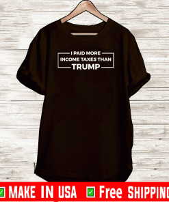 I Paid More Income Taxes Than Trump T-Shirts