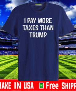 I Pay More Taxes Than Donald Trump Shirt