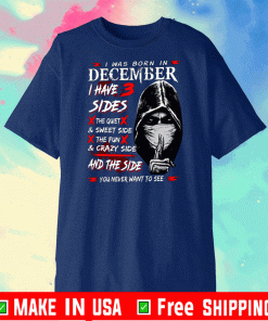 I Was Born In December I Have 3 Sides The Quiet & Sweet Side The Fun & Crazy Side And The Side 2020 T-Shirt