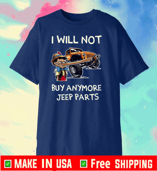 I Will Not Buy Anymore Jeep Parts 2020 T-Shirt