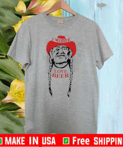 I Willie love beer Shirt