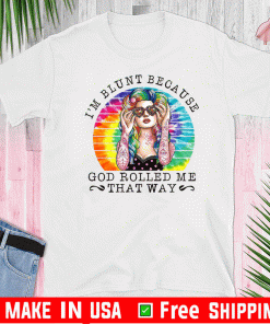 I’m Blunt Because God Rolled Me That Way 2020 T-Shirt