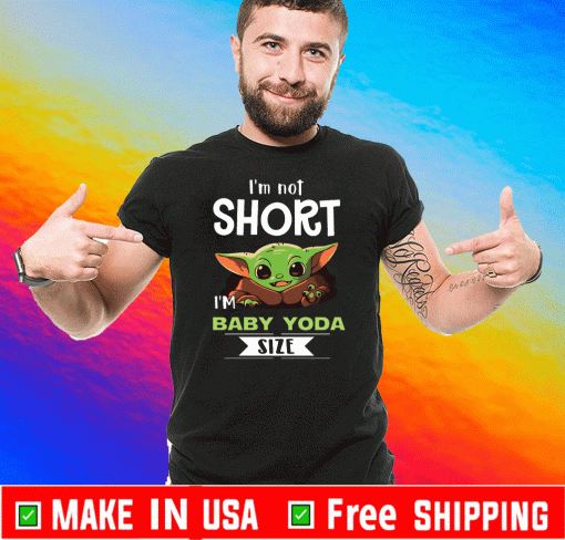 I’m Not Short I’m Baby Yoda Size 2020 T-Shirt