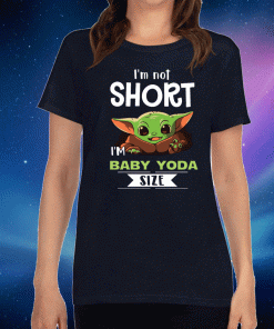 I’m Not Short I’m Baby Yoda Size 2020 T-Shirt