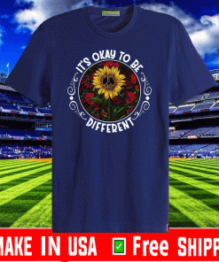 It’s Okay To Be Different Sun Flower Shirt