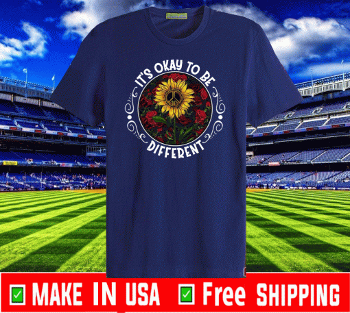 It’s Okay To Be Different Sun Flower Shirt