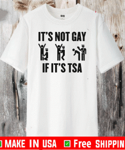 It's not Gay If It's TSA LGBT Shirt