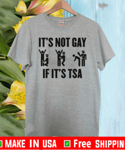 It's not Gay If It's TSA LGBT Shirt