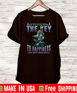 I’ve Found The Key To Happiness Stay Away From Idiots Shirt T-Shirt