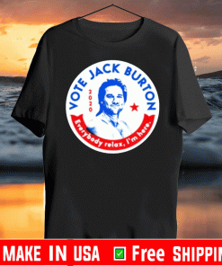 Jack Burton 2020 Everybody Relax I’m Here Tee Shirts