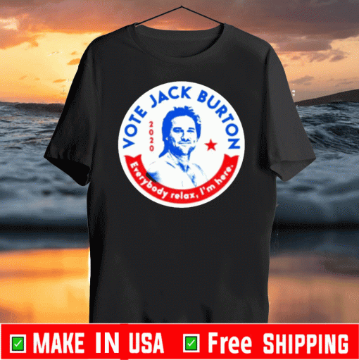 Jack Burton 2020 Everybody Relax I’m Here Tee Shirts