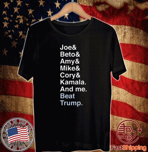 Joe Beto Amy Pete Mike Cory Kamala And Me Beat Trump Biden Shirt