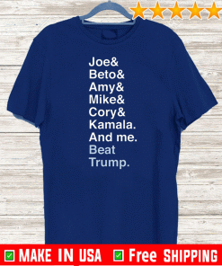 Joe Beto Amy Pete Mike Cory Kamala And Me Beat Trump Biden Shirt