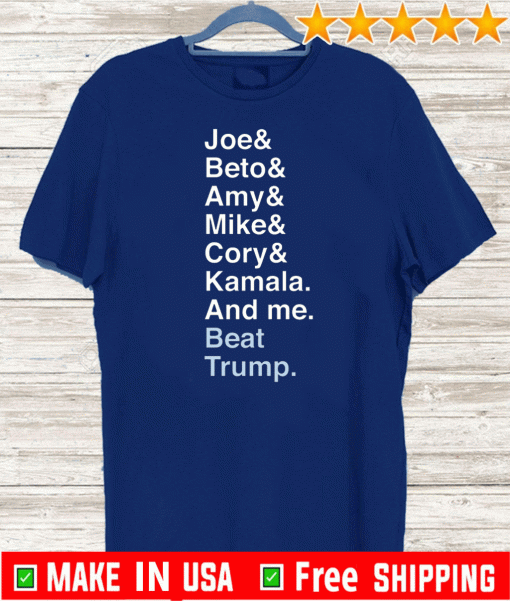 Joe Beto Amy Pete Mike Cory Kamala And Me Beat Trump Biden Shirt