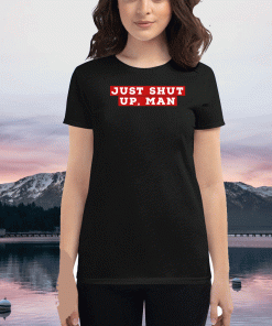 Just Shut Up Man 2020 Trump 45 T-Shirt