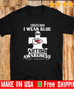 Kansas City Chiefs mom i wear blue for Autism awareness 2020 T-Shirt