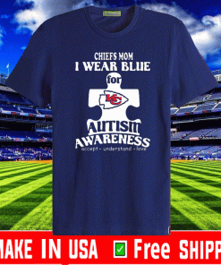 Kansas City Chiefs mom i wear blue for Autism awareness 2020 T-Shirt
