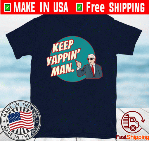 Keep Yappin Man Biden To Trump Political T-Shirt