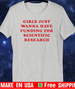 just wanna have funding for scientific research T-Shirt