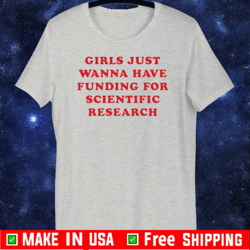 just wanna have funding for scientific research T-Shirt