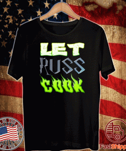 Let Russ Cook T-Shirt