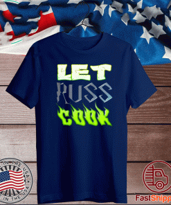 Let Russ Cook T-Shirt