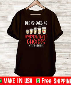 Life Is Full Of Important Choices Teacher Life Shirt