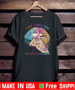Lips Hippie I am who I am your approval isn’t needed T-ShirtsLips Hippie I am who I am your approval isn’t needed T-Shirts