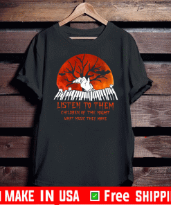 Listen to them children of the night what music they make Halloween 2020 T-Shirt