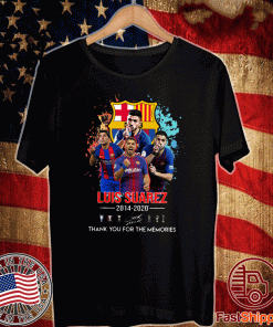 Luis Suarez 2014-2020 thank you for the momories signature Shirt
