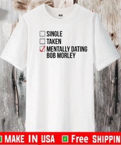 MENTALLY DATING BOB MORLEY TEE SHIRTS