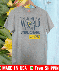 MIKE TRIVISONNO I'M LIVING IN A A WORLD I DON'T UNDERSTAND SHIRT
