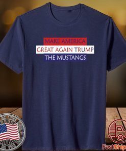 Make America Great Again Trump The Mustangs T-Shirt