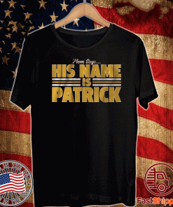 Mom Says His Name Is Patrick Shirt