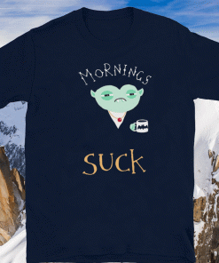 Mornings Suck Dracula Vampire Coffee 2020 T-Shirt