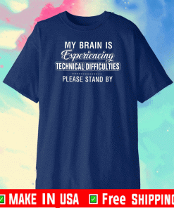 My Brain Is Experiencing Technical Difficulties Please Stand By 2020 T-Shirt