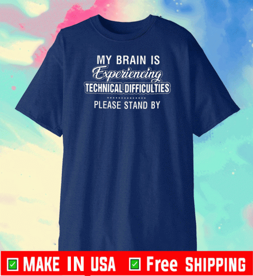 My Brain Is Experiencing Technical Difficulties Please Stand By 2020 T-Shirt