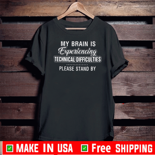 My Brain Is Experiencing Technical Difficulties Please Stand By 2020 T-Shirt