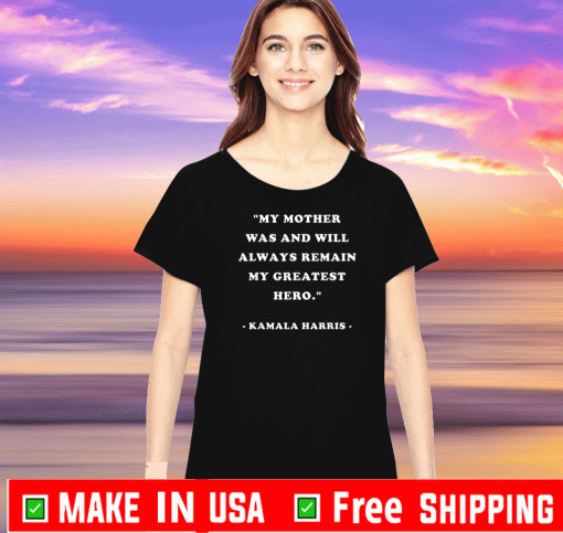 My Mother Is My Greatest Hero Quote Design Shirt