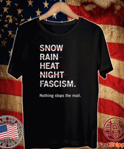 NO SNOW RAIN HEAT NIGHT FASCISM NOTHING STOP THE MAIL SHIRT