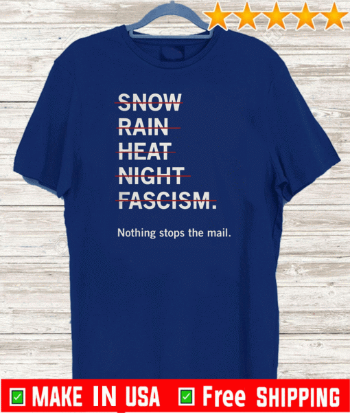 NO SNOW RAIN HEAT NIGHT FASCISM NOTHING STOP THE MAIL SHIRT