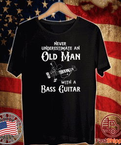 Never underestimate an old man with a bass guitar T-Shirts