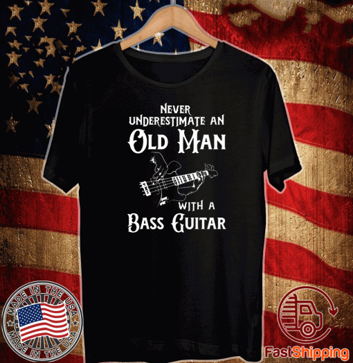 Never underestimate an old man with a bass guitar T-Shirts