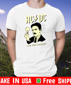 Nikola Tesla AC/DC Are You Ready Shirt