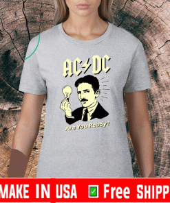 Nikola Tesla AC/DC Are You Ready Shirt