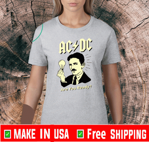 Nikola Tesla AC/DC Are You Ready Shirt