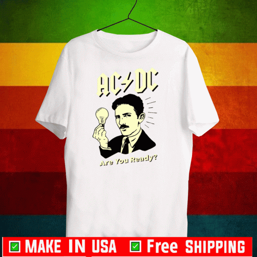 Nikola Tesla AC/DC Are You Ready T-Shirt