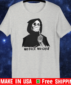 No Face No Case Tee Shirts