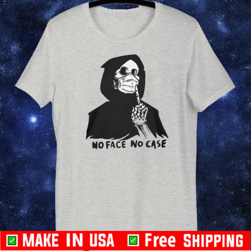 No Face No Case Tee Shirts